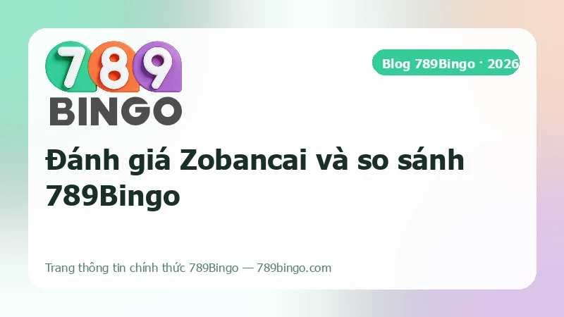 Ảnh bìa bài đánh giá Zobancai và so sánh với 789Bingo
